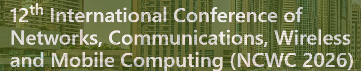 12th International Conference of Networks, Communications, Wireless and Mobile Computing (NCWC 2026) logo